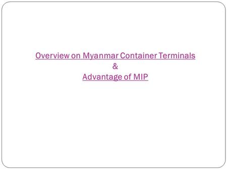 Overview on Myanmar Container Terminals & Advantage of MIP