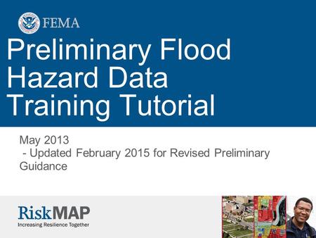 Preliminary Flood Hazard Data Training Tutorial May 2013 - Updated February 2015 for Revised Preliminary Guidance.