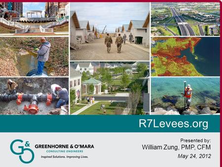 R7Levees.org Presented by: William Zung, PMP, CFM May 24, 2012.