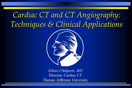 Cardiac CT and CT Angiography: Techniques & Clinical Applications