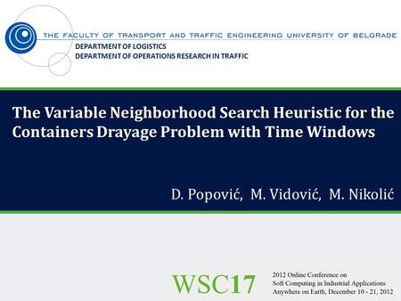 The Variable Neighborhood Search Heuristic for the Containers Drayage Problem with Time Windows D. Popović, M. Vidović, M. Nikolić DEPARTMENT OF LOGISTICS.