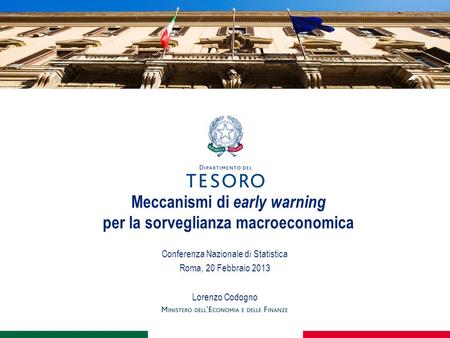 Meccanismi di early warning per la sorveglianza macroeconomica Conferenza Nazionale di Statistica Roma, 20 Febbraio 2013 Lorenzo Codogno.