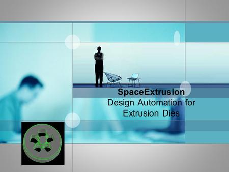 SpaceExtrusion Design Automation for Extrusion Dies.