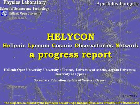 Apostolos Tsirigotis HELYCON Hellenic Lyceum Cosmic Observatories Network a progress report Hellenic Open University, University of Patras, University.