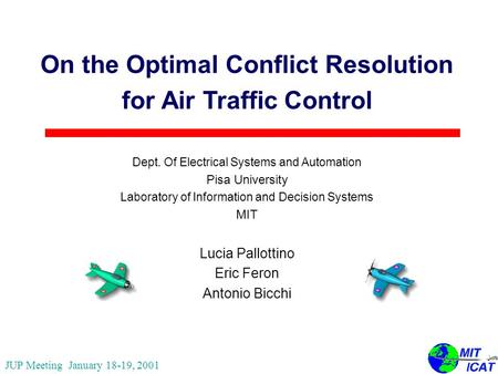 On the Optimal Conflict Resolution for Air Traffic Control Dept. Of Electrical Systems and Automation Pisa University Laboratory of Information and Decision.