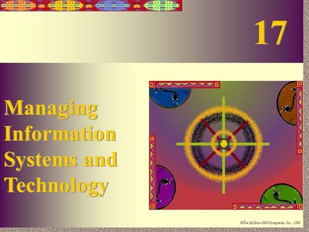 17-1 Irwin/McGraw-Hill ©The McGraw-Hill Companies, Inc., 2000 Managing Information Systems and Technology Managing Information Systems and Technology 17.