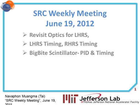 Navaphon Muangma (Tai) “SRC Weekly Meeting”, June 19, 2011 SRC Weekly Meeting June 19, 2012  Revisit Optics for LHRS,  LHRS Timing, RHRS Timing  BigBite.