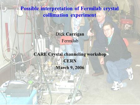 Possible interpretation of Fermilab crystal collimation experiment Dick Carrigan Fermilab CARE Crystal channeling workshop CERN March 9, 2006.