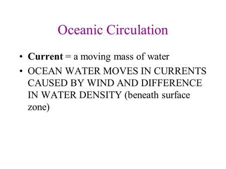 Oceanic Circulation Current = a moving mass of water