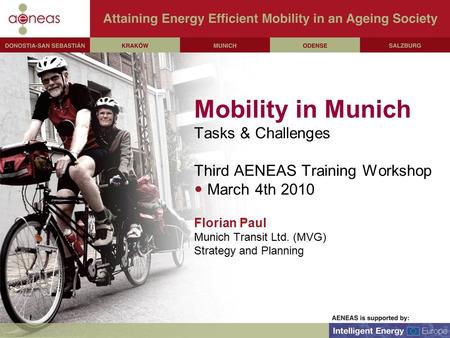 Mobility in Munich Tasks & Challenges Third AENEAS Training Workshop March 4th 2010 Florian Paul Munich Transit Ltd. (MVG) Strategy and Planning.