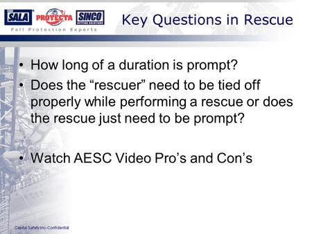 Capital Safety Inc–Confidential Key Questions in Rescue How long of a duration is prompt? Does the “rescuer” need to be tied off properly while performing.