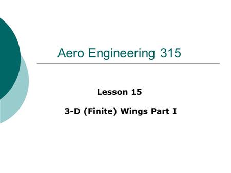 Aero Engineering 315 Lesson 15 3-D (Finite) Wings Part I.