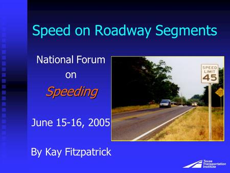 Speed on Roadway Segments National Forum onSpeeding June 15-16, 2005 By Kay Fitzpatrick.