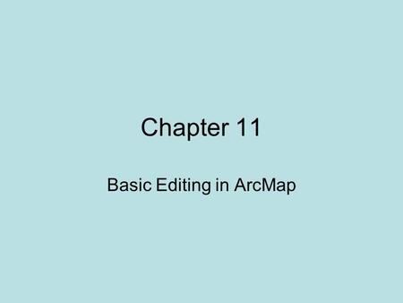 Chapter 11 Basic Editing in ArcMap. Objectives Understanding the basic editing process Using snapping to ensure topological integrity of features Adding.