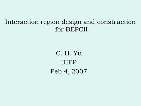 Interaction region design and construction for BEPCII C. H. Yu IHEP Feb.4, 2007.