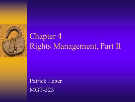 Chapter 4 Rights Management, Part II Patrick Léger MGT-523.