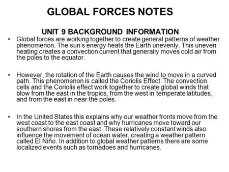 GLOBAL FORCES NOTES UNIT 9 BACKGROUND INFORMATION Global forces are working together to create general patterns of weather phenomenon. The sun’s energy.