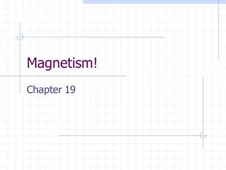 Magnetism! Chapter 19.