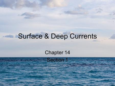 Surface & Deep Currents Chapter 14 Section 1. Bellringer How does the density of ocean water affect deep currents?