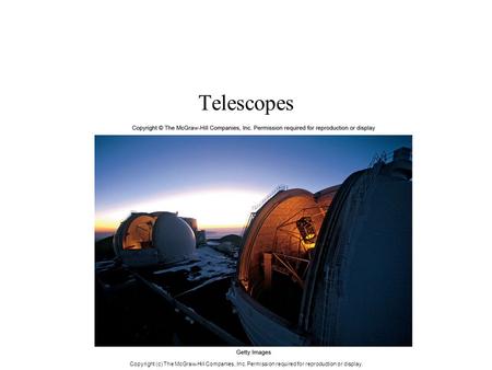 Telescopes Copyright (c) The McGraw-Hill Companies, Inc. Permission required for reproduction or display.