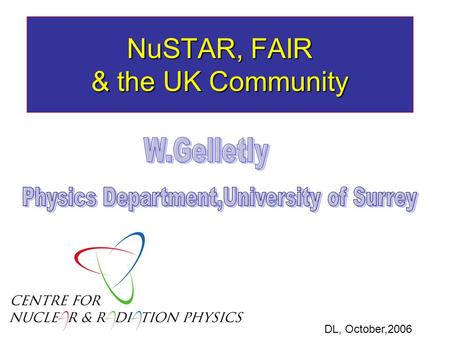 NuSTAR, FAIR & the UK Community DL, October,2006.