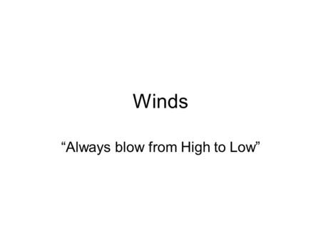 Winds “Always blow from High to Low”. “Ferrel’s Law” and the “Coriolis Force / Effect” Is a deflective force caused by the rotation of the earth on its.
