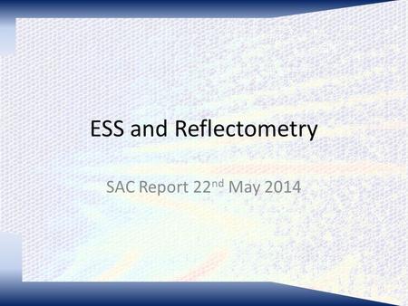 ESS and Reflectometry SAC Report 22 nd May 2014. The Reflectometry STAP John Ankner (SNS) Richard Campbell (ILL) Bob Cubitt (ILL) Robert Dalgliesh (ISIS)