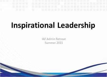 Inspirational Leadership IAF Admin Retreat Summer 2011.