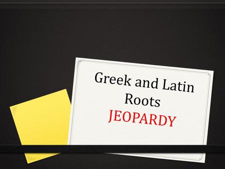 Greek and Latin Roots JEOPARDY. JEOPARDY! 100 200 300 400 300 200 100 500 100 500 400 200 300 400 500 400 300 500 400 300 100 300 400 500 200 100 Unit.