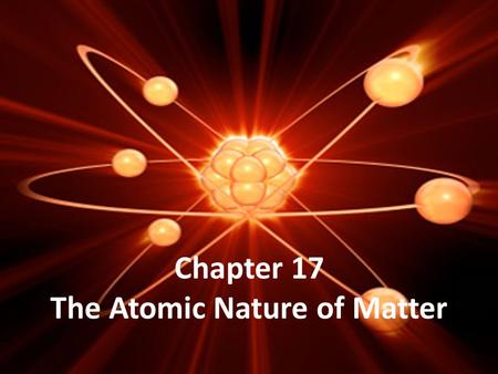 Chapter 17 The Atomic Nature of Matter