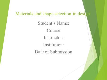 Materials and shape selection in design Student’s Name: Course Instructor: Institution: Date of Submission.