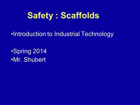 Safety : Scaffolds Introduction to Industrial Technology Spring 2014