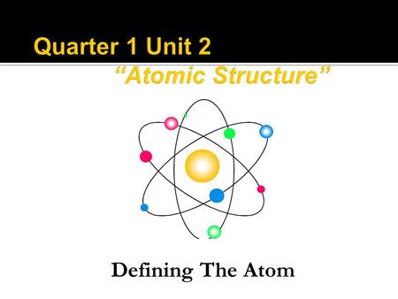 Quarter 1 Unit 2 “Atomic Structure”