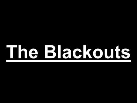 The Blackouts.
