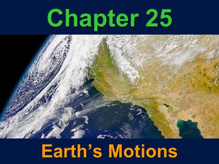 Chapter 25 Earth’s Motions.