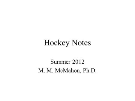 Hockey Notes Summer 2012 M. M. McMahon, Ph.D.. Offensive Players: In Our Zone Stay between the top of the face-off circle and the blue line When the puck.