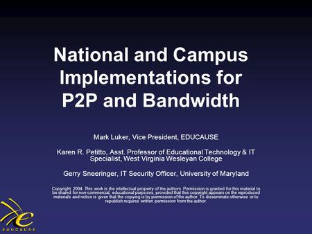 National and Campus Implementations for P2P and Bandwidth Mark Luker, Vice President, EDUCAUSE Karen R. Petitto, Asst. Professor of Educational Technology.