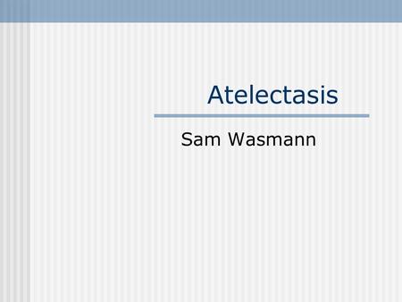 Atelectasis Sam Wasmann.