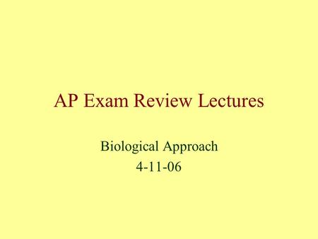 AP Exam Review Lectures Biological Approach 4-11-06.