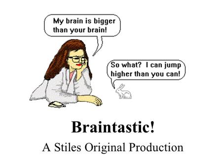 Brain Braintastic! A Stiles Original Production. Brain Imaging Techniques PET Scan-reflects blood flow; chemical activity. MRI-unsurpassed in anatomical.