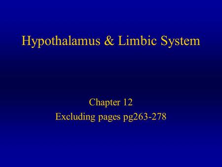 Hypothalamus & Limbic System Chapter 12 Excluding pages pg263-278.