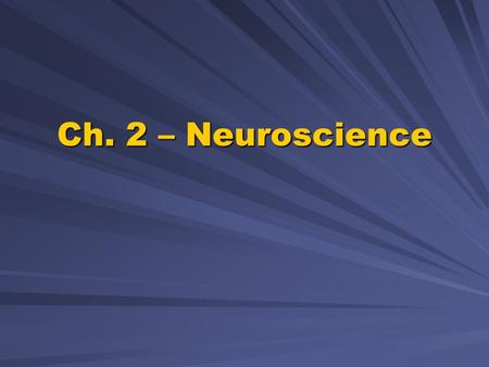 Ch. 2 – Neuroscience.