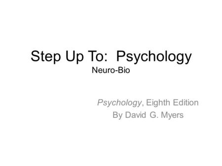 Step Up To: Psychology Neuro-Bio Psychology, Eighth Edition By David G. Myers.