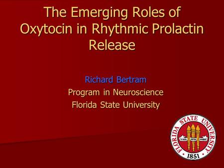 The Emerging Roles of Oxytocin in Rhythmic Prolactin Release Richard Bertram Program in Neuroscience Florida State University.