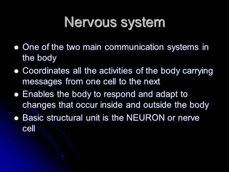 Nervous system One of the two main communication systems in the body