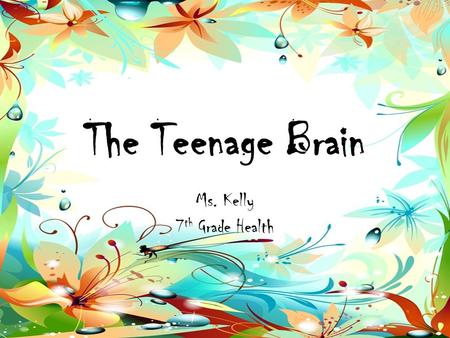 The Teenage Brain Ms. Kelly 7 th Grade Health. JOURNAL: Write about a time that you had to make a decision. Consider the following: – What was the scenario.
