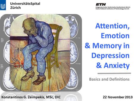 Konstantinos G. Zeimpekis, MSc, DIC 22 November 2013 Attention, Emotion & Memory in Depression & Anxiety Basics and Definitions.