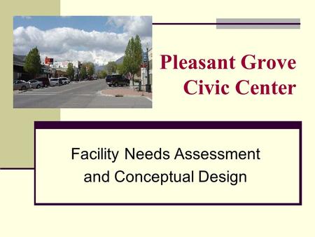 Facility Needs Assessment and Conceptual Design Pleasant Grove Civic Center.