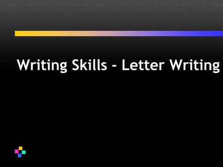 Writing Skills - Letter Writing