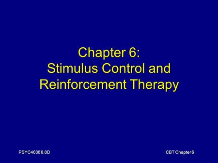 PSYC4030 6.0DCBT Chapter 6 Chapter 6: Stimulus Control and Reinforcement Therapy.
